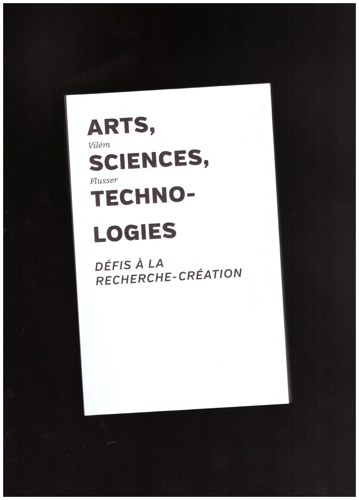FLUSSER, Vilém - Arts, Sciences, Technologies